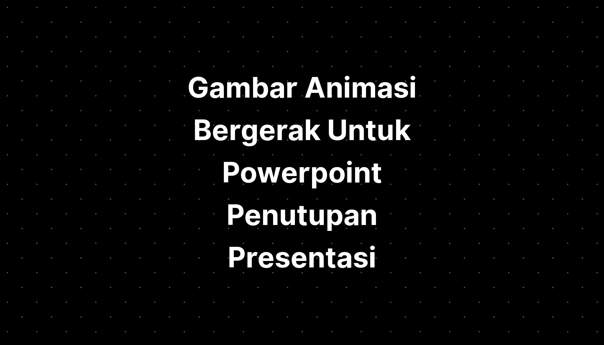 Gambar Animasi Bergerak Untuk Powerpoint Penutupan Presentasi Imagesee